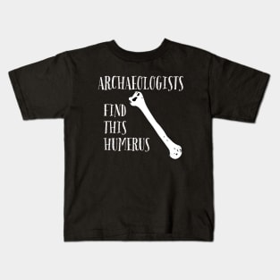 Archaeologists find this Humerus Kids T-Shirt